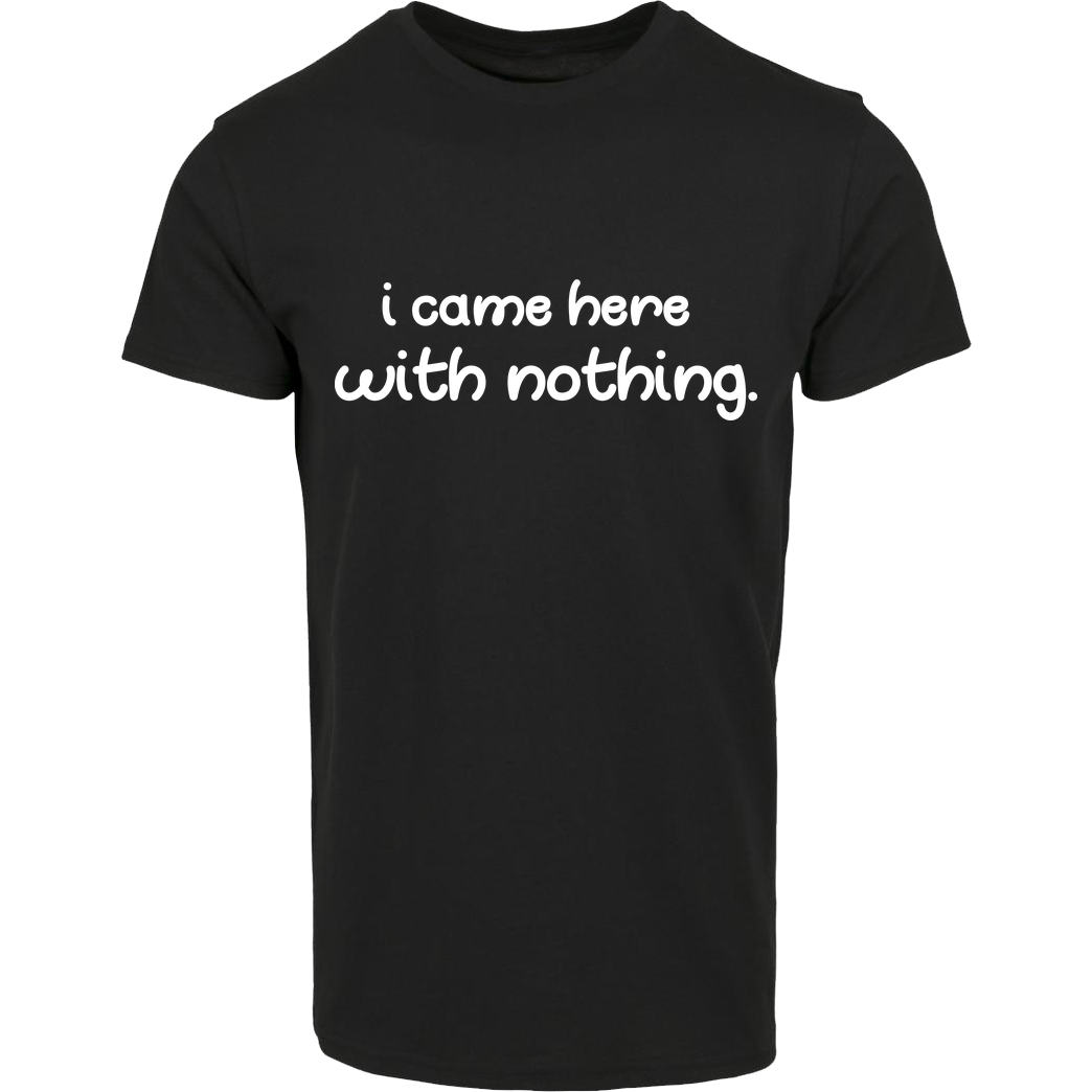 Fittihollywood FittiHollywood - I came here with nothing T-Shirt Hausmarke T-Shirt  - Schwarz