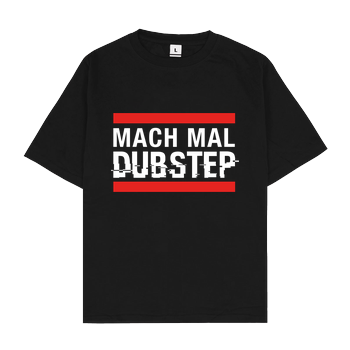 KsTBeats - Mach mal Dubstep Oversize T-Shirt - Schwarz