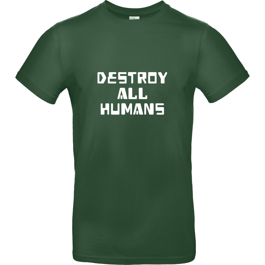 None destroy all humans T-Shirt B&C EXACT 190 -  Bottle Green