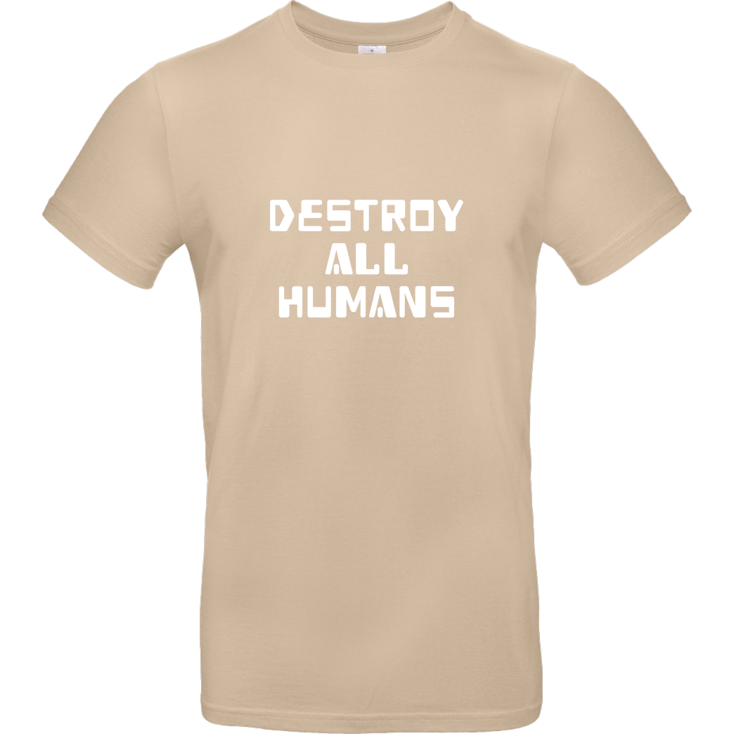 None destroy all humans T-Shirt B&C EXACT 190 - Sand