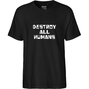destroy all humans Fairtrade T-Shirt - black