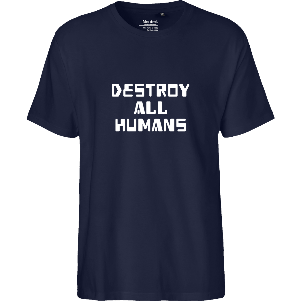 None destroy all humans T-Shirt Fairtrade T-Shirt - navy